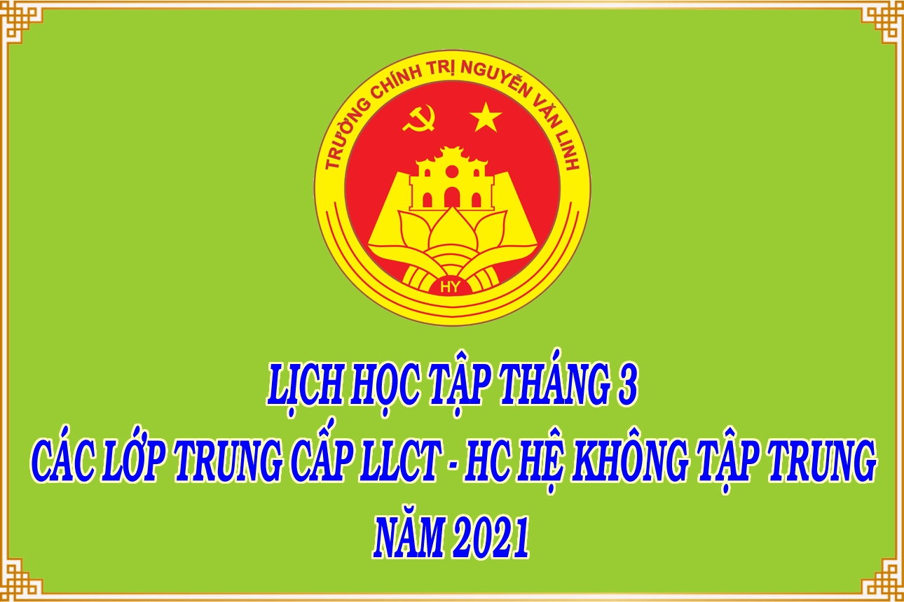 Lịch học tập tháng 3/2021 các lớp TCLLCT-HC hệ không tập trung K95, K96, K97, K98, K99, KA-01, KA-02, KA-03