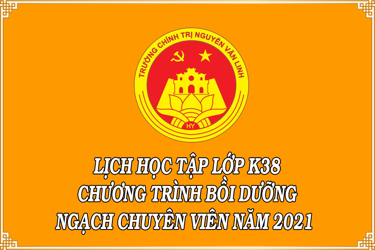 Lịch hoc tập lớp K38 - Chương trình bồi dưỡng ngạch chuyên viên năm 2021